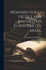 Mémoires Sur La Vie De L'abbé Barthélemy, Écrits Par Lui-même... af Jean-Jacques Barthelemy