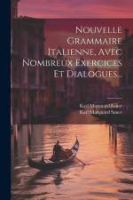Nouvelle Grammaire Italienne, Avec Nombreux Exercices Et Dialogues... af Karl Marquard Sauer