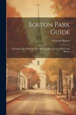 Boston Park Guide: Including The Municipal And Metropolitan Systems Of Greater Boston af Sylvester Baxter