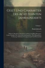 Geist Und Charakter Des Achtzehnten Jahrhunderts: Politisch, Moralisch, Ästhetisch Und Wissenschaftlich Betrachtet. Cultur-charakter Des Achtzehnten J af Daniel Jenisch