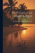 Voyage La La Martinique af Jean-Baptiste Thibault de Chanvalon