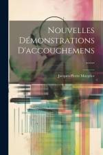 Nouvelles Démonstrations D'accouchemens ...... af Jacques-Pierre Maygrier