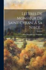 Lettres De Monsieur De Saint Cyran, A Sa Niece... af Jean Duvergier De Hauranne