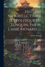 Histoire Naturelle, Civile Et Politique Du Tonquin, Par M. L'abbé Richard, ...... af Jerome Richard