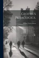 Geothe's Pedagogics. af William Torrey Harris