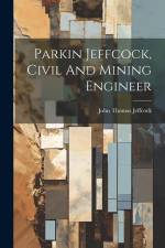 Parkin Jeffcock, Civil And Mining Engineer af John Thomas Jeffcock