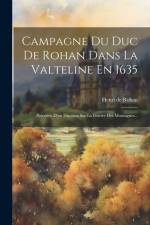 Campagne Du Duc De Rohan Dans La Valteline En 1635: Précédée D'un Discours Sur La Guerre Des Montagnes... af Henri De Rohan