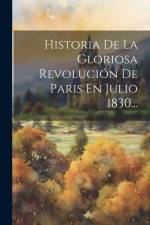 Historia De La Gloriosa Revolución De Paris En Julio 1830... af Anonymous
