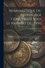 Numismatique Du Moyen-age Considérée Sous Le Rapport Du Type: Accompagnée D'un Atlas, Composé De Tables Chronologiques, De Cartes Géographiques Et De af Joachim Lelewel