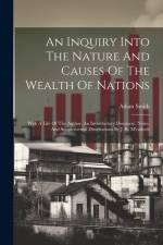 An Inquiry Into The Nature And Causes Of The Wealth Of Nations: With A Life Of The Author, An Introductory Discourse, Notes, And Supplemental Disserta af Adam Smith