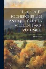 Histoire Et Recherches Des Antiquités De La Ville De Paris, Volume 1... af Henri Sauval