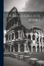De Bello Gallico, Book 1 af Julius Caesar
