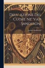 Dell' Azione Del Cuore Ne' Vasi Sanguigni af Lazzaro Spallanzani