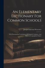 An Elementary Dictionary For Common Schools: With Pronouncing Vocabularies Of Classical, Scripture, And Modern Geographical Names af Joseph Emerson Worcester