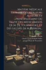 Matière Médicale Extraite Des Meilleurs Auteurs, Et Principalement Du Traité Des Médicaments De M. De Tournefort, Et Des Leçons De M. Ferrein... af Charles-Louis-François Andry