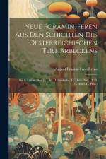 Neue Foraminiferen Aus Den Schichten Des Oesterreichischen Tertiärbeckens: Mit 6 Tafeln. (aus D. I Bd. D. Denkschr. D. Math. Nat. Cl. D. . Acad. D. Wi af August Emanuel von Reuss
