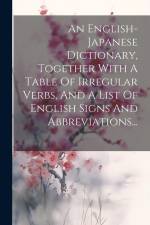 An English-japanese Dictionary, Together With A Table Of Irregular Verbs, And A List Of English Signs And Abbreviations... af Anonymous