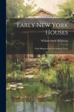 Early New York Houses: With Historical & Genealogical Notes af William Smith Pelletreau