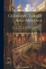 Germany, Turkey And Armenia; A Selection Of Documentary Evidence Relating To The Armenian Atrocities From German And Other Sources af Anonymous