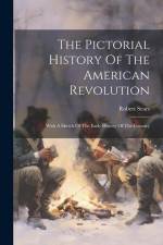The Pictorial History Of The American Revolution: With A Sketch Of The Early History Of The Country af Robert Sears