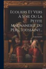Ecoliers Et Vers À Soie Ou La Petite Magnanerie Du Père Toussaint... af Louis Leclerc
