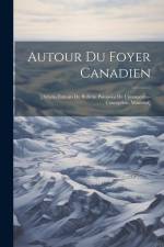 Autour Du Foyer Canadien: [articles Extraits Du Bulletin Paroissial De L'immaculée-conception, Montréal] af Anonymous