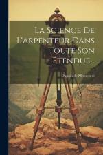La Science De L'arpenteur Dans Toute Son Étendue... af Dupain De Montesson