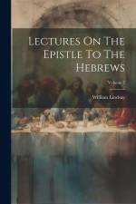 Lectures On The Epistle To The Hebrews; Volume 2 af William Lindsay