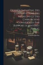 Examen Impartial Des Contestations Des Médecins Et Des Chirurgiens Considérées Par Rapport À L'intérêt Public af Francois Quesnay