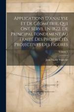 Applications D'analyse Et De Géométrie, Qui Ont Servi, En 1822, De Principal Fondement Au Traité Des Propriétés Projectives Des Figures; Volume 1 af Jean Victor Poncelet