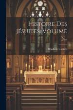 Histoire Des Jésuites, Volume 3... af Wladimir Guettee