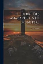 Histoire Des Anabaptistes De Munster... af J. C. Faesser