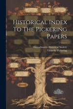 Historical Index To The Pickering Papers af Massachusetts Historical Society