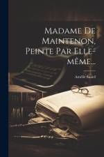 Madame De Maintenon, Peinte Par Elle-même... af Amelie Suard