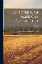 Cyclopedia Of American Agriculture: A Popular Survey Of Agricultural Conditions, Practices And Ideals In The United States And Canada; Volume 4 af Anonymous