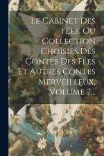 Le Cabinet Des Fées, Ou Collection Choisies Des Contes Des Fées Et Autres Contes Merveilleux, Volume 7... af Anonymous