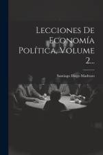 Lecciones De Economía Política, Volume 2... af Santiago Diego Madrazo
