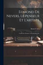 Edmond De Nevers, Le Penseur Et L'artiste: Conférence Donnée À Woonsocket, R.i. af Henri D' Arles