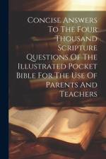 Concise Answers To The Four Thousand Scripture Questions Of The Illustrated Pocket Bible For The Use Of Parents And Teachers af Anonymous