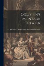 Col. Sinn's Montauk Theater: A Description Of Brooklyn's Latest And Handsomest Theater af Anonymous