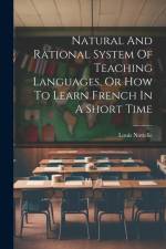 Natural And Rational System Of Teaching Languages, Or How To Learn French In A Short Time af Louis Nottelle