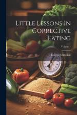 Little Lessons In Corrective Eating; Volume 1 af Eugene Christian