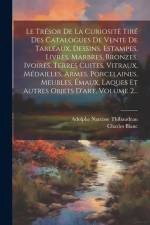 Le Trésor De La Curiosité Tiré Des Catalogues De Vente De Tableaux, Dessins, Estampes, Livres, Marbres, Bronzes, Ivoires, Terres Cuites, Vitraux, Méda af Charles Blanc