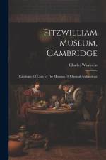 Fitzwilliam Museum, Cambridge; Catalogue Of Casts In The Museum Of Classical Archaeology af Charles Waldstein