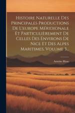 Histoire Naturelle Des Principales Productions De L'europe Méridionale Et Particulièrement De Celles Des Environs De Nice Et Des Alpes Maritimes, Volu af Antoine Risso