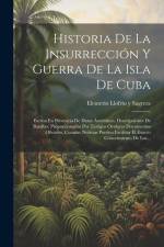 Historia De La Insurrección Y Guerra De La Isla De Cuba: Escrita En Presencia De Datos Auténticos, Descripciones De Batallas, Proporcionadas Por Testi af Eleuterio Llofríu y Sagrera