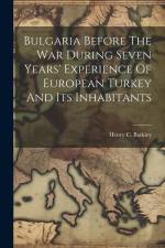 Bulgaria Before The War During Seven Years' Experience Of European Turkey And Its Inhabitants af Henry C. Barkley