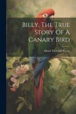 Billy, The True Story Of A Canary Bird af Maud Thornhill Porter