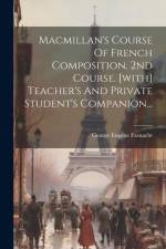Macmillan's Course Of French Composition. 2nd Course. [with] Teacher's And Private Student's Companion... af George Eugène Fasnacht