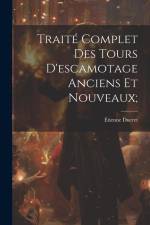 Traité Complet Des Tours D'escamotage Anciens Et Nouveaux; af Étienne Ducret